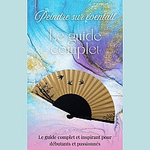 Guide complet et inspirant pour d&eacute;butants et passionn&eacute;s. Peindre sur &eacute;ventails
